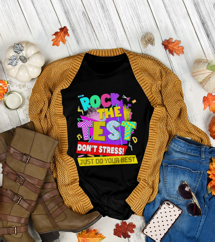 Rock the Test Don't Stress Testing Day Just Do Your Best Teachers Students T-Shirt