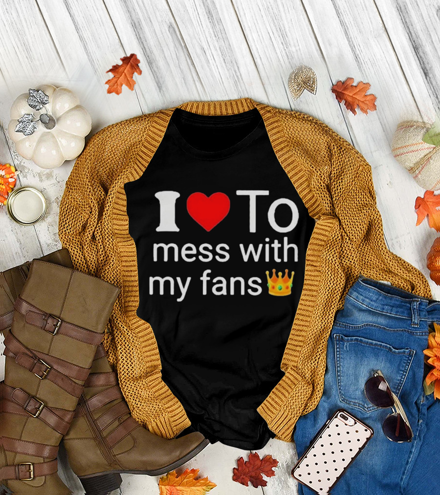 I Love ❤️ To Mess With My Fans 👑 Shawn T-Shirt