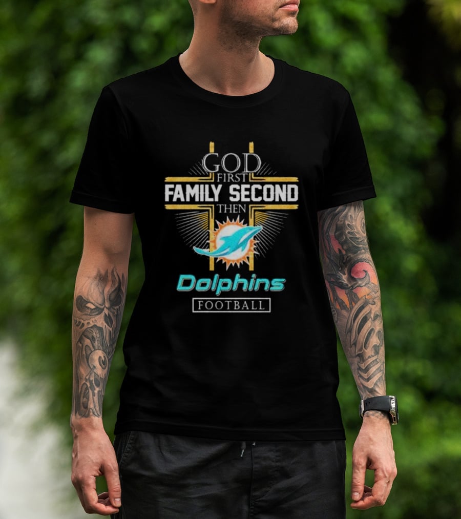God First Family Second Then Dolphins Football Miami T-Shirt
