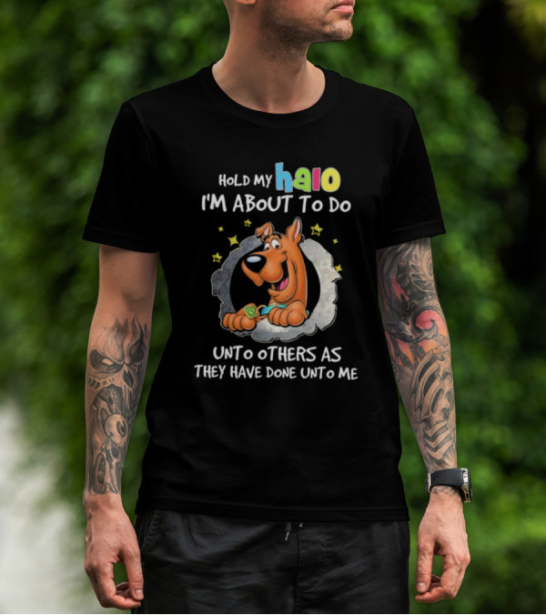 Scooby Doo Hold My Halo I'm About To Do Unto Others As They Have Done Unto Me T-Shirt