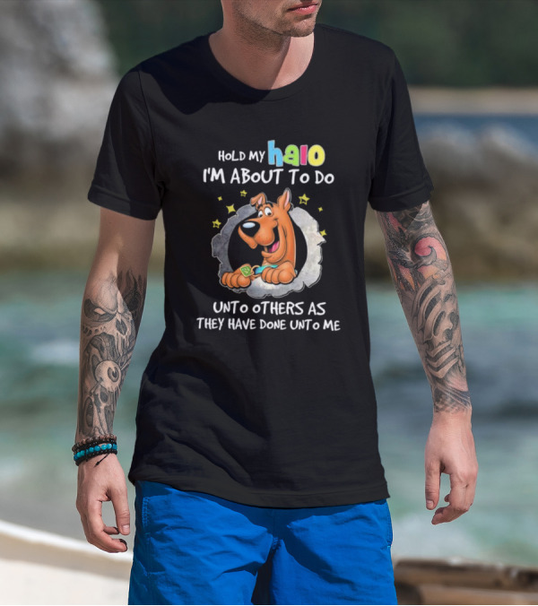 Scooby Doo Hold My Halo I'm About To Do Unto Others As They Have Done Unto Me T-Shirt