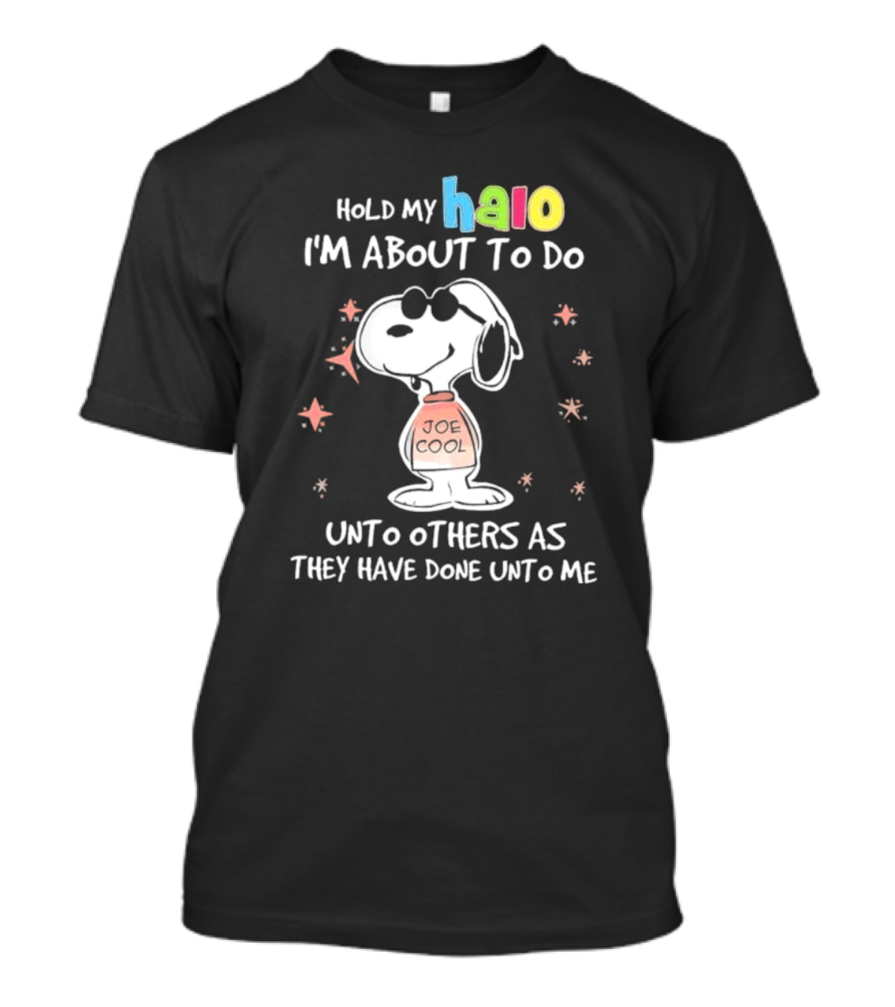 Snoopy Joe Cool Hold My Halo I'm About To Do Unto Others As They Have Done Unto Me T-Shirt