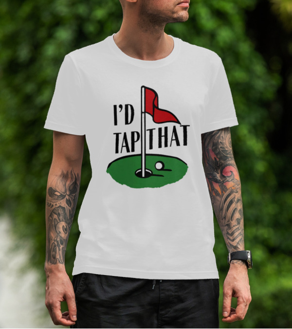 I’d Tap That Golf Dad T-Shirt