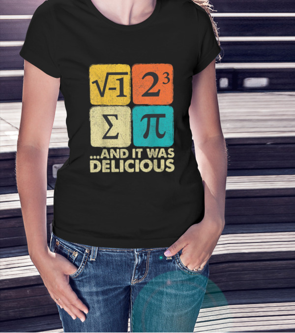 Square Root Negative One Pi Cubed Sum Symbol And It Was Delicious PI Day Math Humor T-Shirt