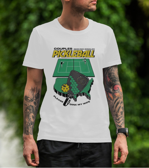 Couples Seeking Singles Pickleball Please Dink My Wife T-Shirt