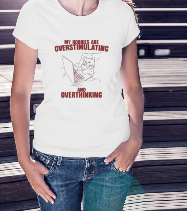 My Hobbies Are Overstimulating And Overthinking With Cat At Laptop T-Shirt