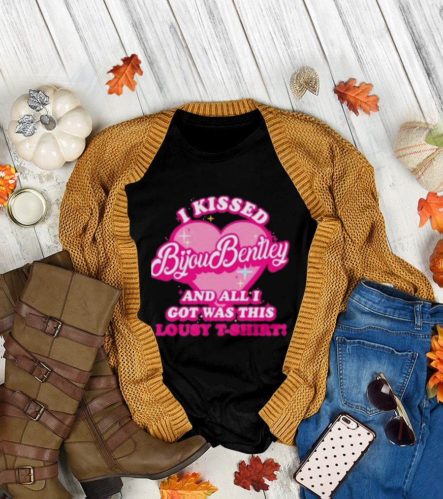 I Kissed Bijou Bentley And All I Got Was This Lousy T-Shirt