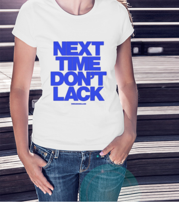 NEXT TIME DON'T LACK Bold Blue Text T-Shirt