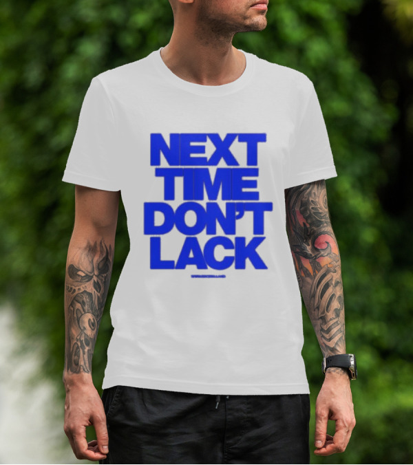NEXT TIME DON'T LACK Bold Blue Text T-Shirt