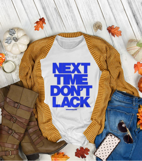 NEXT TIME DON'T LACK Bold Blue Text T-Shirt