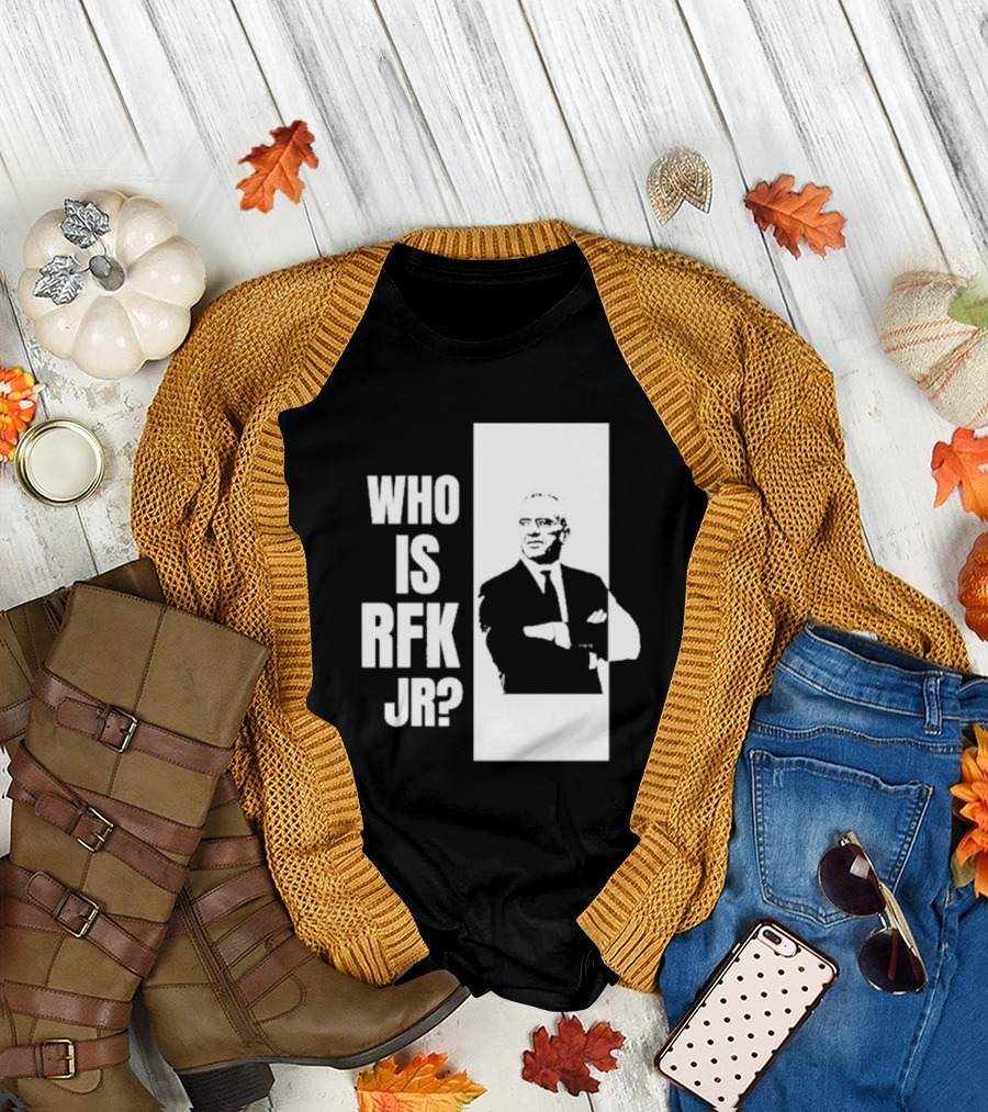 Who Is RFK Jr T-Shirt