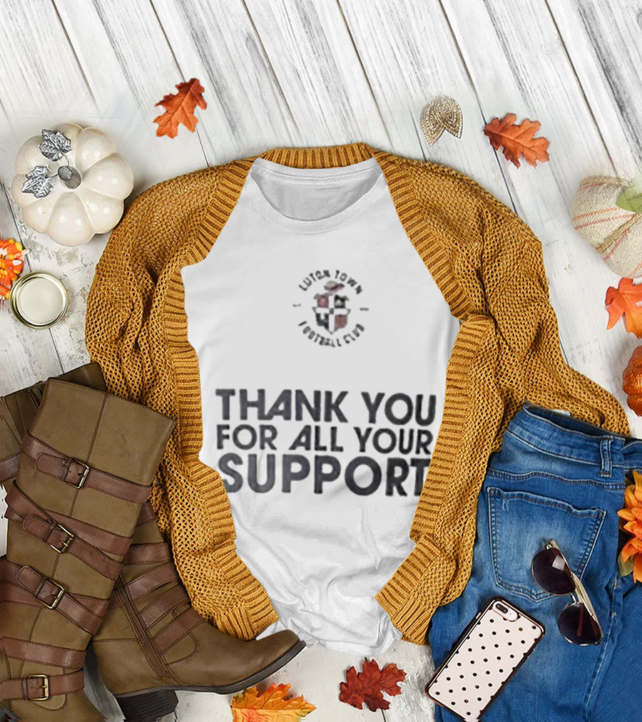 Luton Town Football Club Thank You For All Your Support T-Shirt