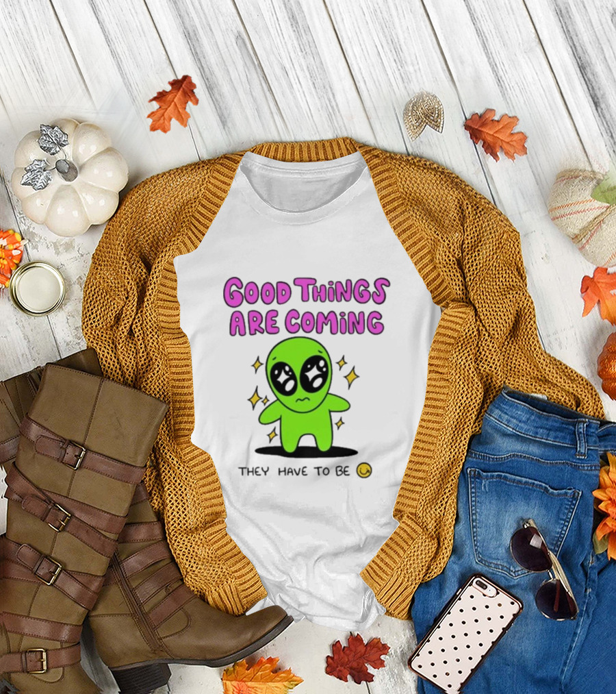 Good Things Are Coming They Have To Be Alien Smiley T-Shirt