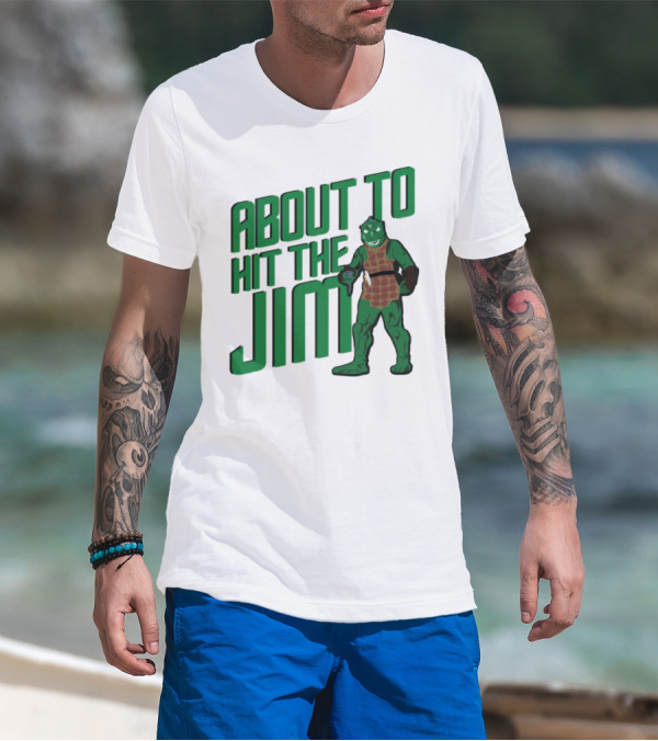 ABOUT TO HIT THE JIM LIZARD WARRIOR FITNESS PUN T-Shirt