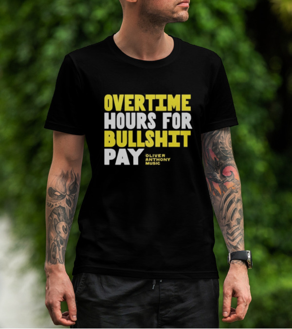 Overtime Hours For Bullshit Pay Oliver Anthony Music T-Shirt