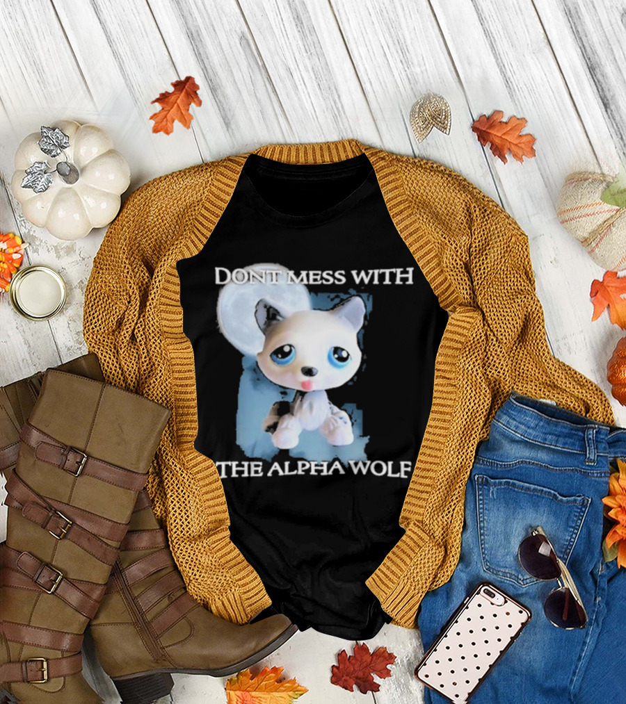 Don’t Mess With The Alpha Wolf Littlest Pet Lps Alpha Wolf T-Shirt