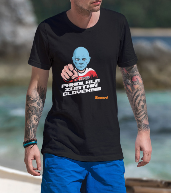 Fandi Ale Zůstaň Člověkem Bastard T-Shirt