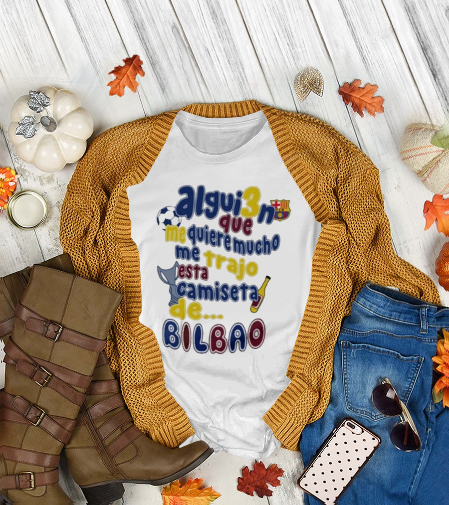 Alguien Que Me Quiere Mucho Me Trajo Esta Camiseta De Bilbao Fútbol Botella T-Shirt