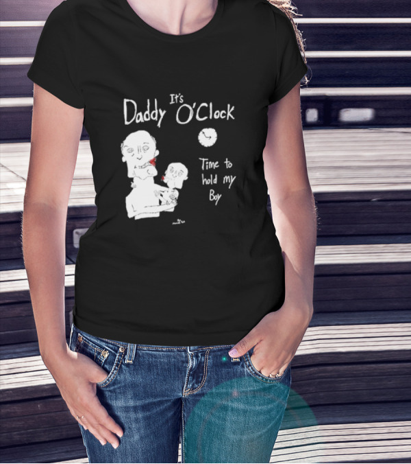 It's Daddy O'Clock Time To Hold My Boy T-Shirt