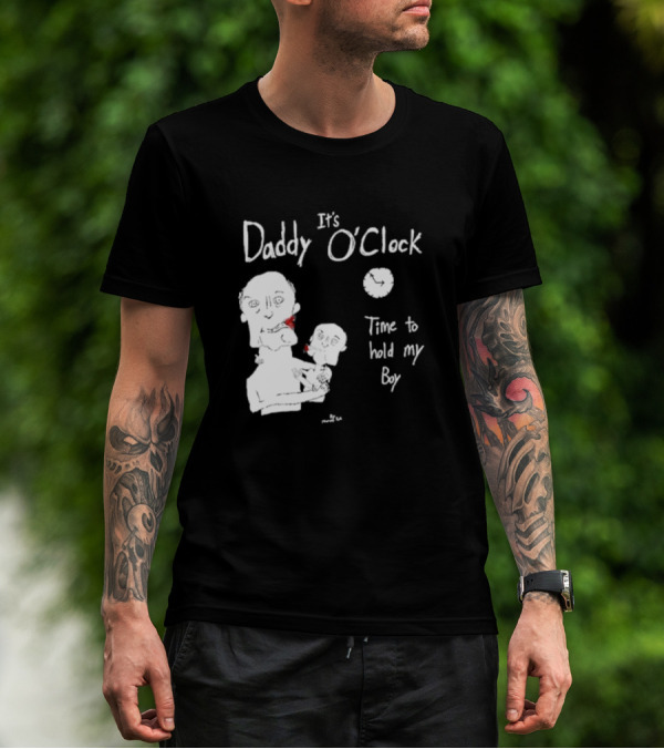 It's Daddy O'Clock Time To Hold My Boy T-Shirt