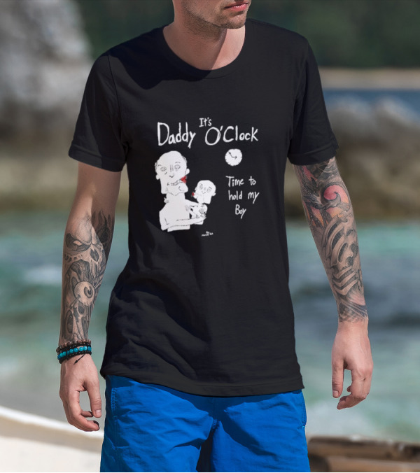It's Daddy O'Clock Time To Hold My Boy T-Shirt