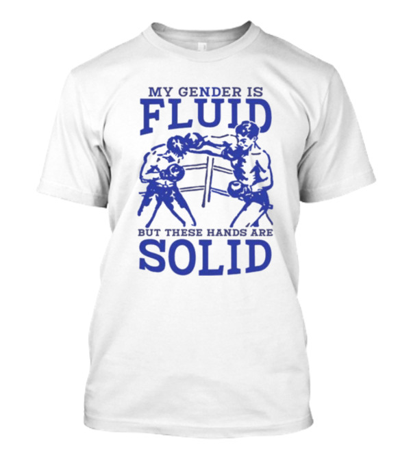 My Gender Is Fluid But These Hands Are Solid Boxing T-Shirt