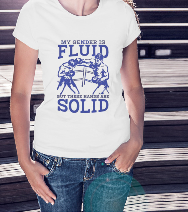 My Gender Is Fluid But These Hands Are Solid Boxing T-Shirt