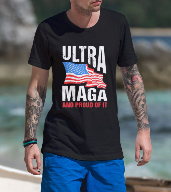 Ultra Maga And Proud Of It American Flag T-Shirt