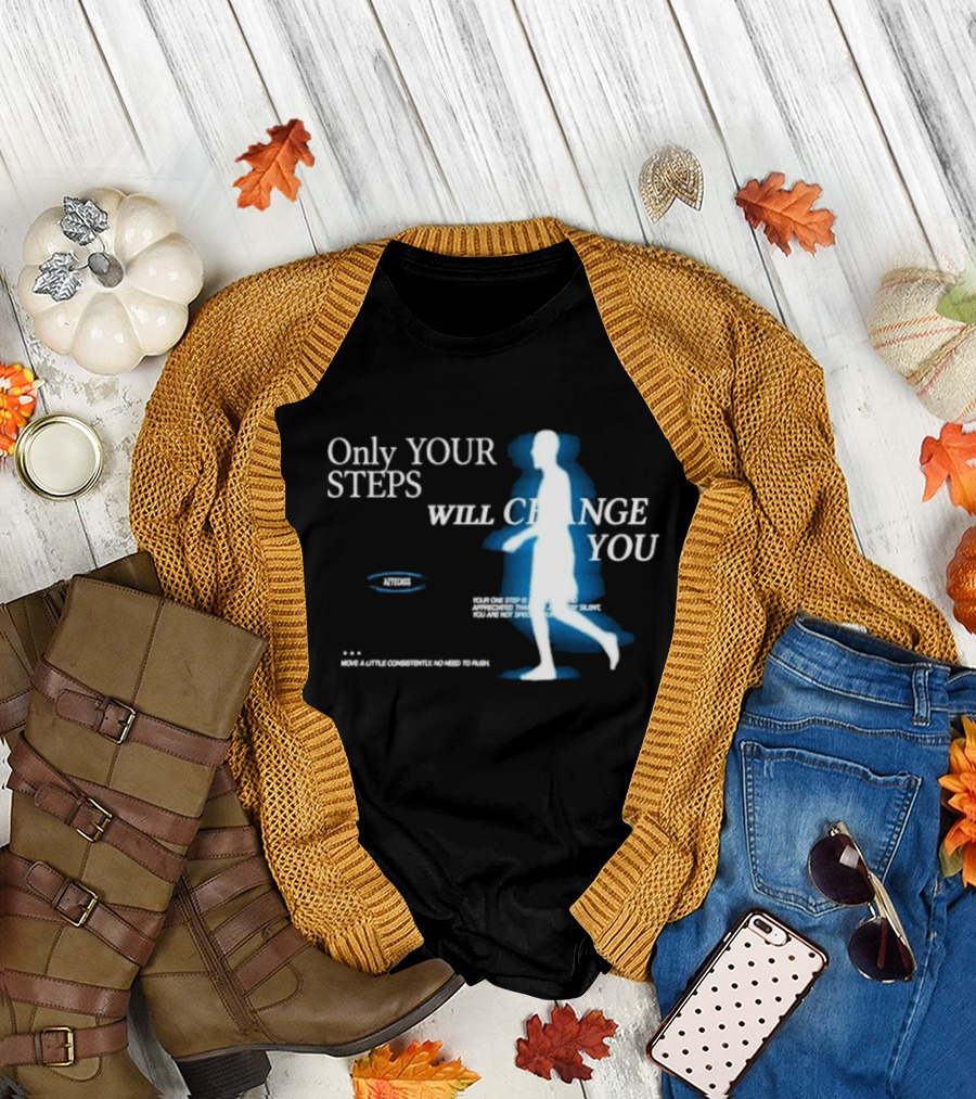 Only Your Steps Will Change You Aztecas Move a Little Consistently No Need to Rush T-Shirt