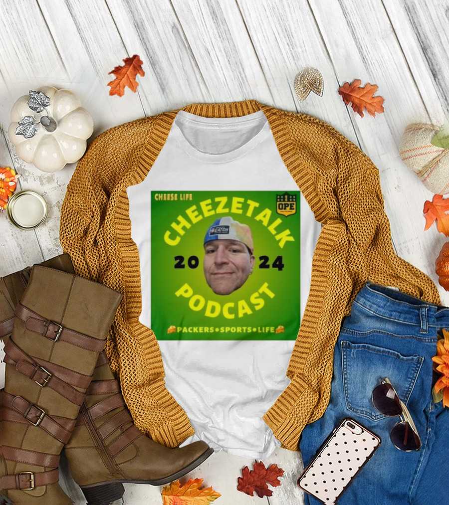 Cheese Life Cheezetalk 2024 Podcast Packers Sports Life T-Shirt