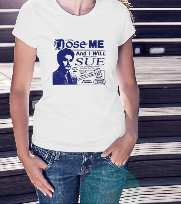 Dose Me And I Will Most Certainly Sue Check His All-Bets I Know T-Shirt