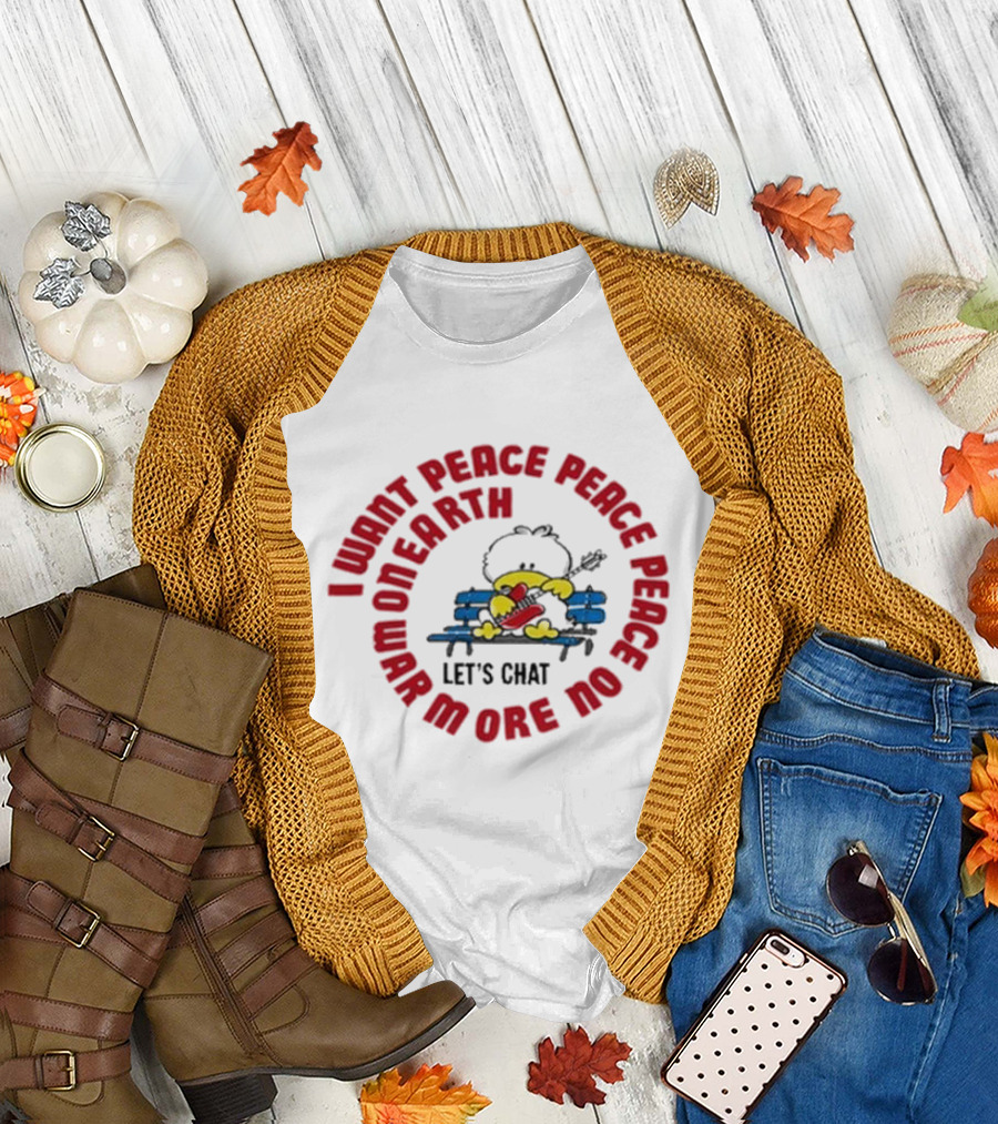 I Want Peace Peace Peace No More War on Earth Let's Chat 80s T-Shirt