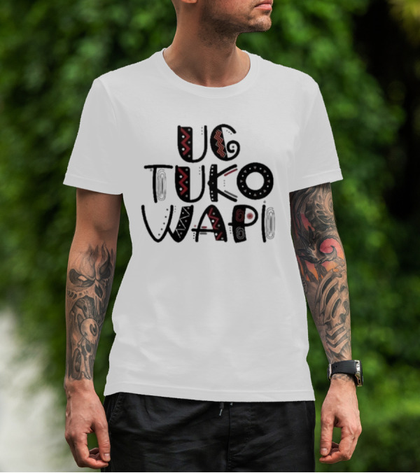 Ug Tuko Wapi Bold Tribal Patterns Text T-Shirt