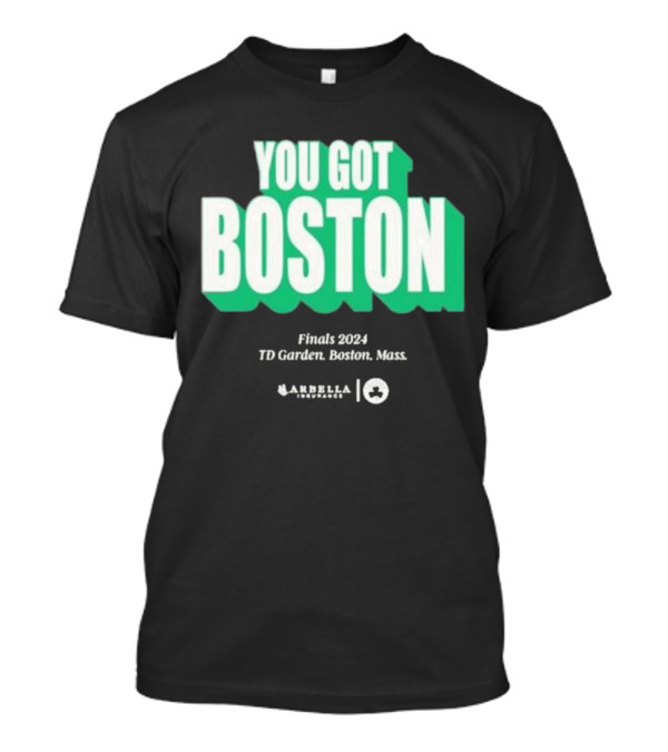 You Got Boston Finals 2024 TD Garden Celtics Giveaways Game 1 T-Shirt