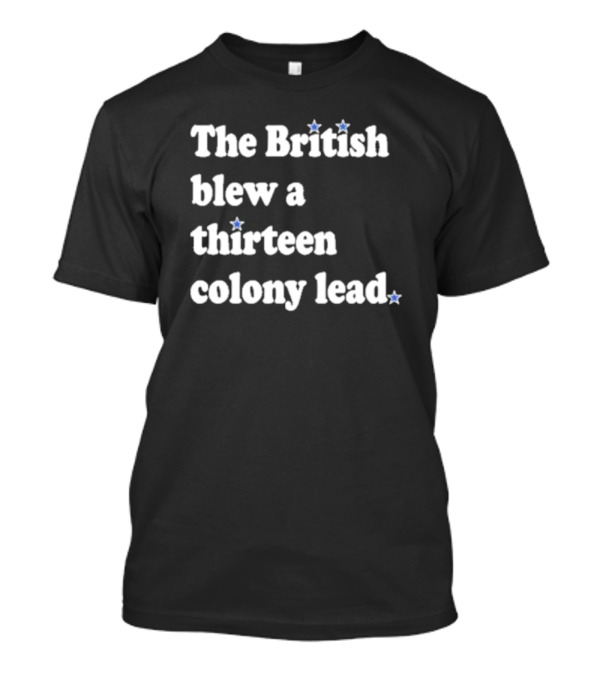 Phils Fan The British Blew A Thirteen Colony Lead T-Shirt