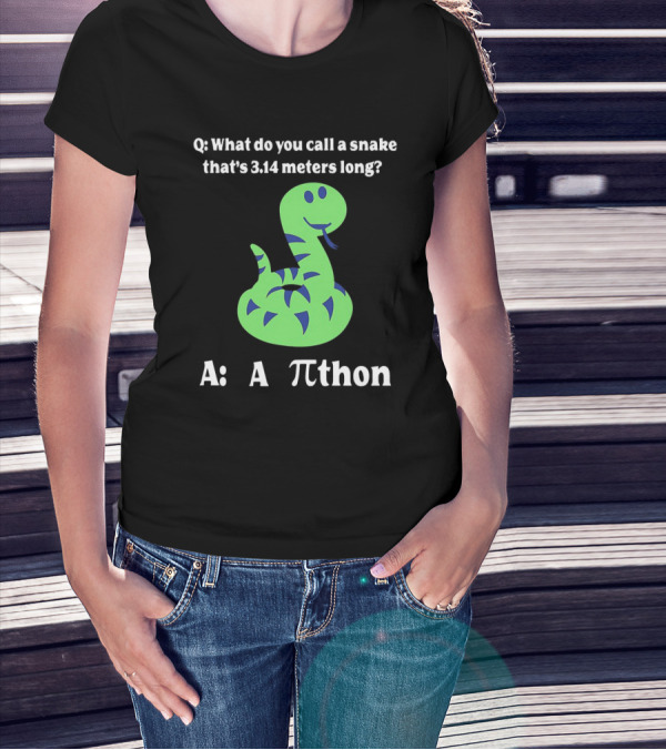Q: What Do You Call A Snake That’s 3.14 Meters Long? A: A Pi-thon T-Shirt
