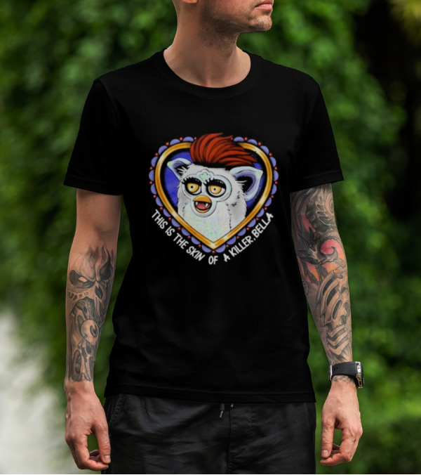 This Is The Skin Of A Killer Bella Furby Heart Frame T-Shirt