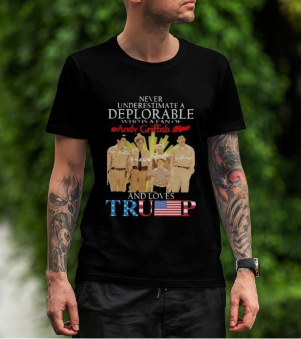 Never Underestimate A Deplorable Fan Of The Andy Griffith Show And Loves Trump T-Shirt