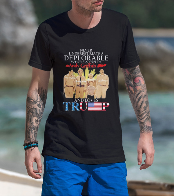 Never Underestimate A Deplorable Fan Of The Andy Griffith Show And Loves Trump T-Shirt
