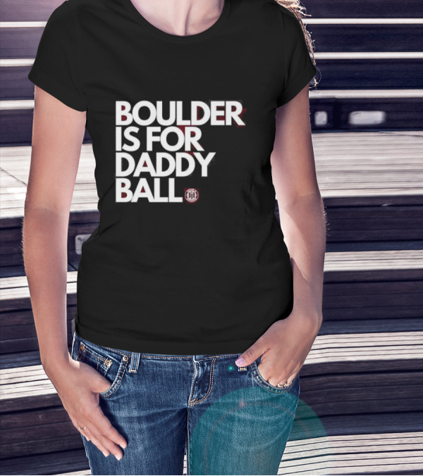 Boulder Is For Daddy Ball BBB T-Shirt