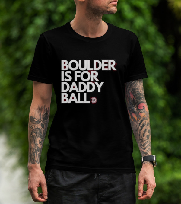 Boulder Is For Daddy Ball BBB T-Shirt