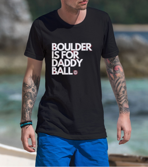 Boulder Is For Daddy Ball BBB T-Shirt