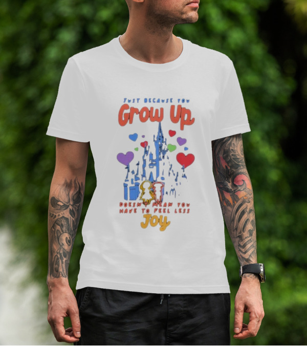 Just Because You Grow Up Doesn't Mean You Have To Feel Less Joy Castle Hearts T-Shirt