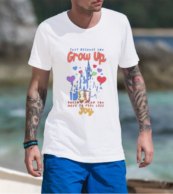 Just Because You Grow Up Doesn't Mean You Have To Feel Less Joy Castle Hearts T-Shirt