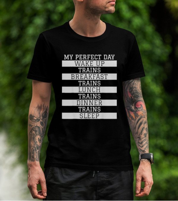 My Perfect Day Wake Up Trains Breakfast Trains Lunch Trains Dinner Trains Sleep Schedule T-Shirt