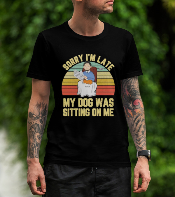 Sorry I’m Late My Dog Was Sitting On Me Alex Peanut T-Shirt