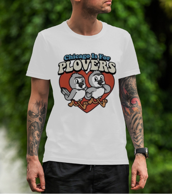 Chicago Is For Plovers Heart And Birds T-Shirt