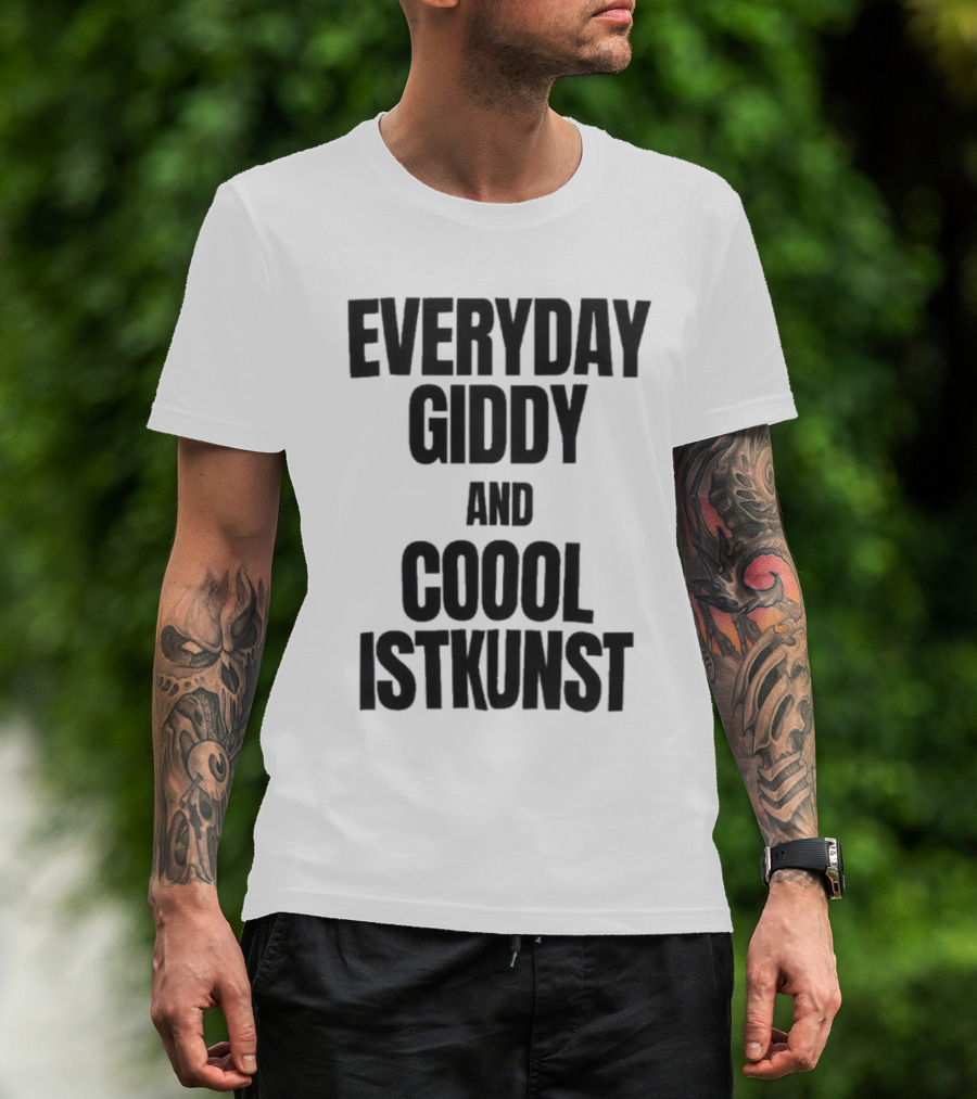 Everyday Giddy And Coool Istkunst Statement Fashion T-Shirt