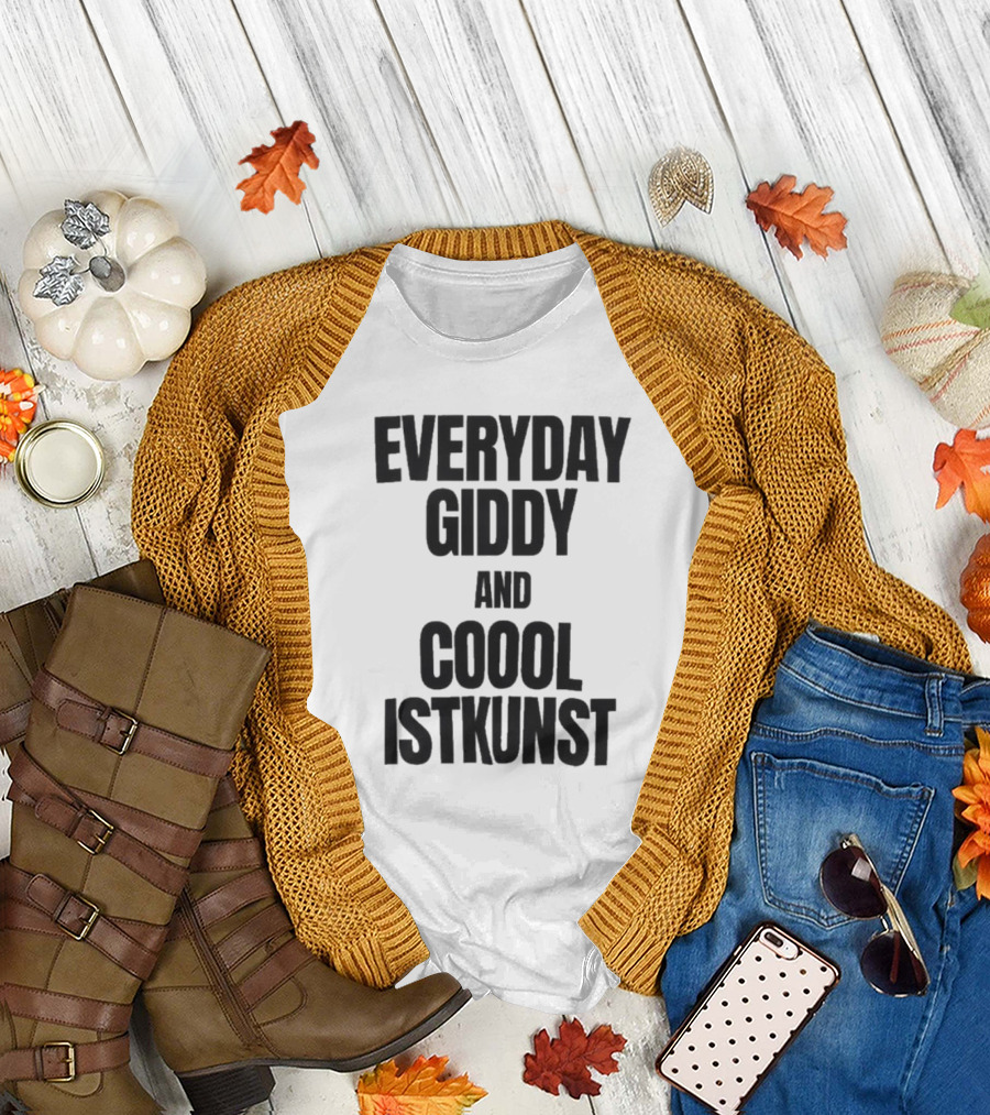 Everyday Giddy And Coool Istkunst Statement Fashion T-Shirt