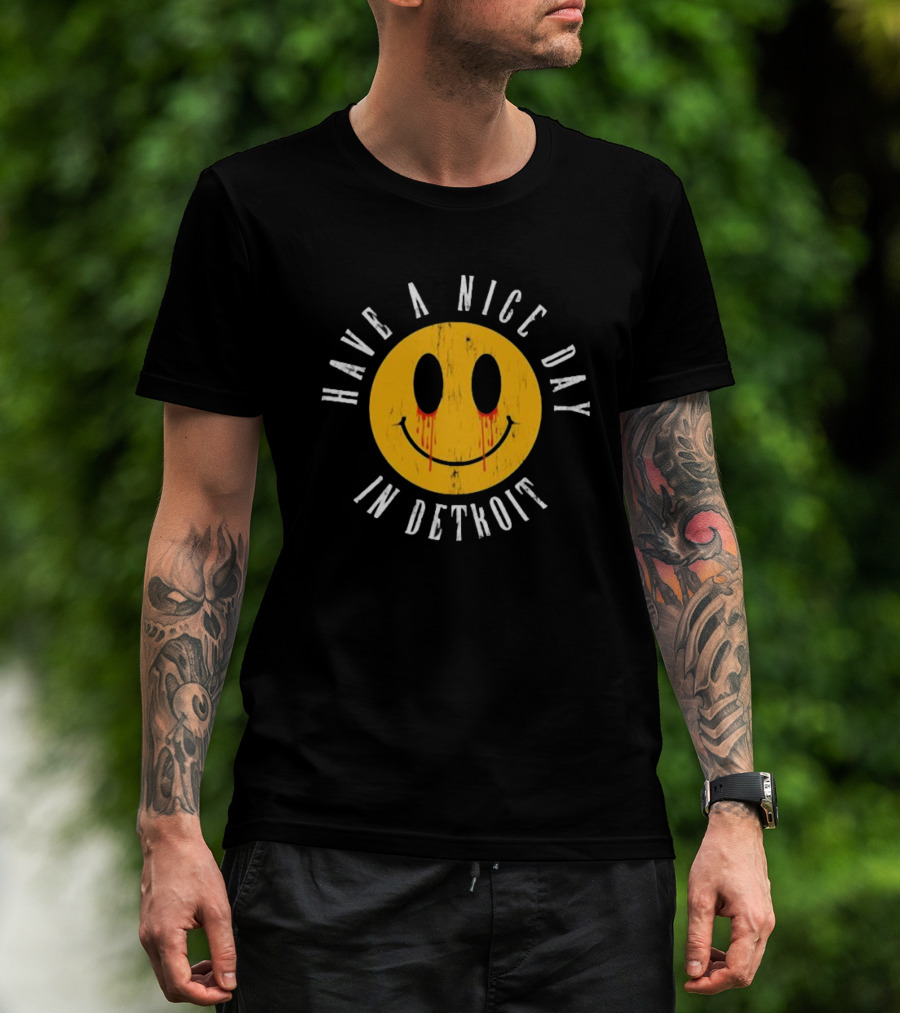 Have A Nice Day In Detroit Smiley Face With Dripping Eyes T-Shirt